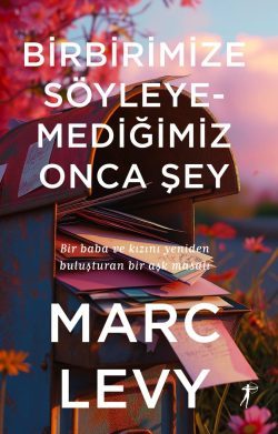 Birbirimize Söyleyemediğimiz Onca Şey